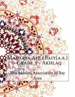 Madarsa Ahlebait(a.S.) - Grade 3 - Akhlaq on Paperback by Shia Muslim Association of Bay Area