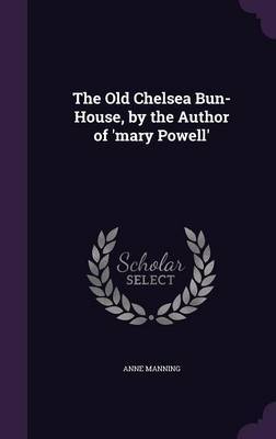 The Old Chelsea Bun-House, by the Author of 'Mary Powell' by Anne Manning image