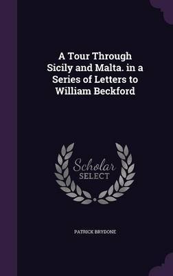 A Tour Through Sicily and Malta. in a Series of Letters to William Beckford by Patrick Brydone image