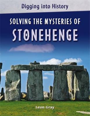 Digging into History: Solving The Mysteries of Stonehenge by Leon Gray image