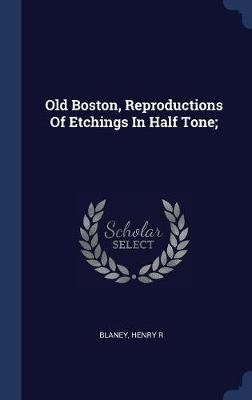 Old Boston, Reproductions of Etchings in Half Tone; by Blaney Henry R image