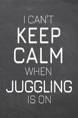 I Can't Keep Calm When Juggling Is On by Juggling Notebooks image