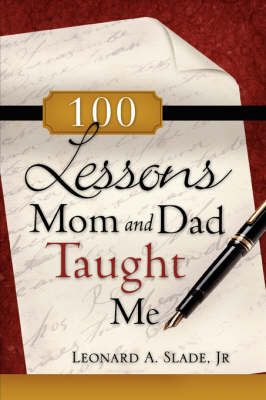 100 Lessons Mom and Dad Taught Me by Leobard A Slade, Jr. image