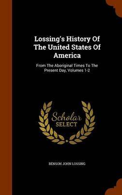 Lossing's History of the United States of America on Hardback by Benson John Lossing