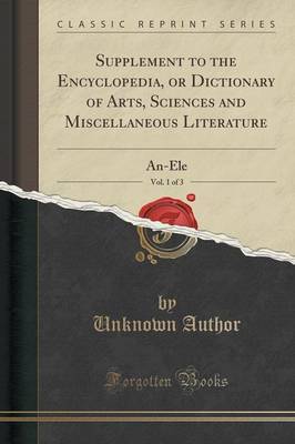 Supplement to the Encyclopedia, or Dictionary of Arts, Sciences and Miscellaneous Literature, Vol. 1 of 3 by Unknown Author image