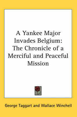 A Yankee Major Invades Belgium: The Chronicle of a Merciful and Peaceful Mission by George Taggart image