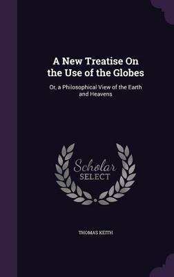 A New Treatise on the Use of the Globes on Hardback by Thomas Keith