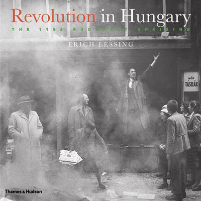 Revolution in Hungary: The 1956 Budapest Uprising by Erich Lessing image