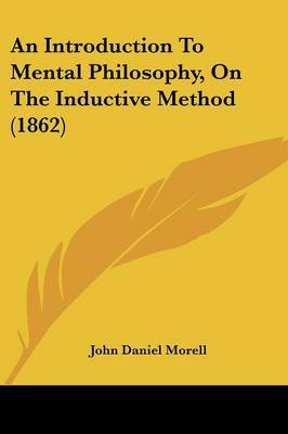 An Introduction To Mental Philosophy, On The Inductive Method (1862) by John Daniel Morell image