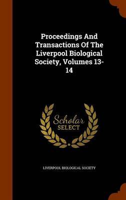 Proceedings and Transactions of the Liverpool Biological Society, Volumes 13-14 by Liverpool Biological Society image