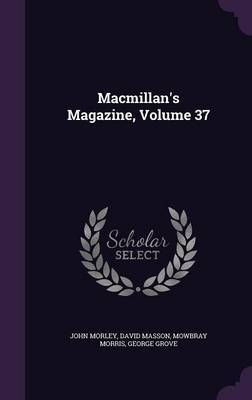 MacMillan's Magazine, Volume 37 by John Morley image