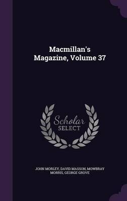 MacMillan's Magazine, Volume 37 on Hardback by John Morley