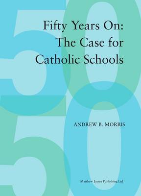50 Years on: The Case for Catholic Schools by Andrew B. Morris image