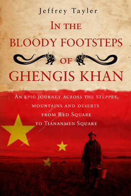 In the Bloody Footsteps of Ghengis Khan by Jeffrey Tayler image