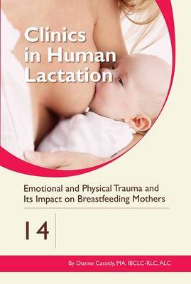 Clinics in Human Lactation 14: Emotional and Physical Trauma and its Impact on Breastfeeding Mothers by Dianne Cassidy image