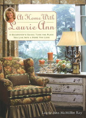 At Home with Laurie Ann: A Decorator's Guide - Turn the Place You Live into a Home You Love by Laurie Ann McMillin Ray image