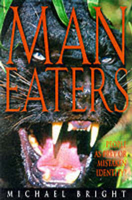 Man Eaters: An Enthralling Study of the Animals That Prey on Humans by Michael Bright image