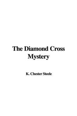 The Diamond Cross Mystery by K. Chester Steele image