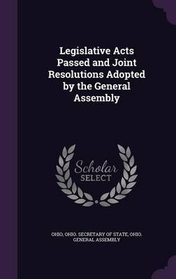 Legislative Acts Passed and Joint Resolutions Adopted by the General Assembly on Hardback by Ohio