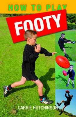 How to Play Footy: Australian Rules by Garrie Hutchinson image