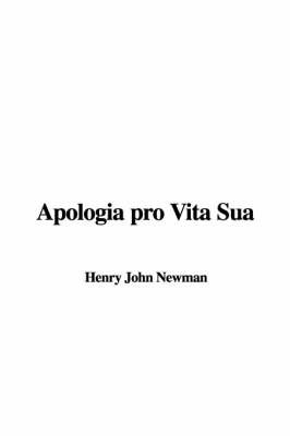 Apologia Pro Vita Sua by Henry John Newman image