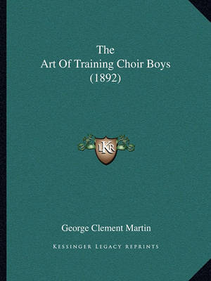 The Art of Training Choir Boys (1892) by George Clement Martin image