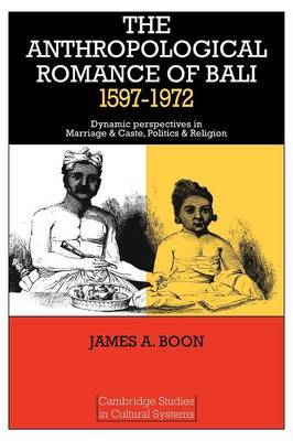 The Anthropological Romance of Bali 1597-1972 by James A. Boon image
