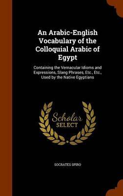 An Arabic-English Vocabulary of the Colloquial Arabic of Egypt by Socrates Spiro image