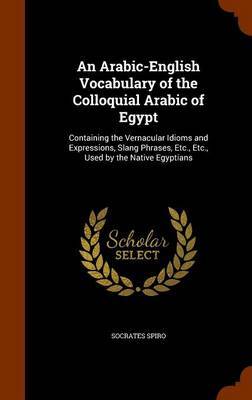 An Arabic-English Vocabulary of the Colloquial Arabic of Egypt image