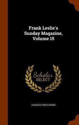 Frank Leslie's Sunday Magazine, Volume 15 on Hardback by Charles Force Deems