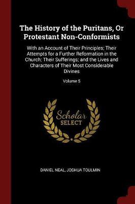 The History of the Puritans, or Protestant Non-Conformists by Daniel Neal image