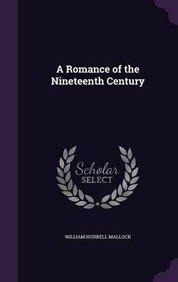 A Romance of the Nineteenth Century on Hardback by William Hurrell Mallock