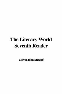 The Literary World Seventh Reader by Calvin John Metcalf image