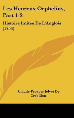 Les Heureux Orphelins, Part 1-2: Histoire Imitee De L'Anglois (1754) by Claude Prosper Jolyot de Crebillon image
