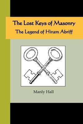The Lost Keys of Masonry - The Legend of Hiram Abriff by Manly Hall image