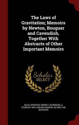 The Laws of Gravitation; Memoirs by Newton, Bouguer and Cavendish, Together with Abstracts of Other Important Memoirs by Isaac Newton image