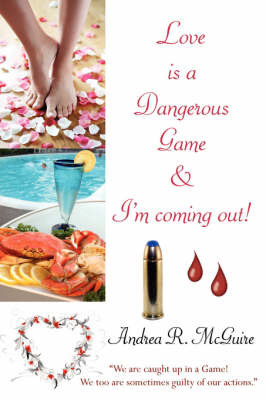 Love Is a Dangerous Game and I'm Coming Out!: Dear Love Bible by Andrea R. McGuire image