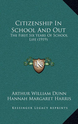 Citizenship in School and Out: The First Six Years of School Life (1919) on Hardback by Arthur William Dunn