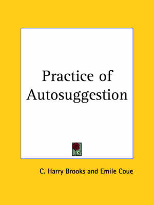 Practice of Autosuggestion (1922) on Paperback by C Harry Brooks