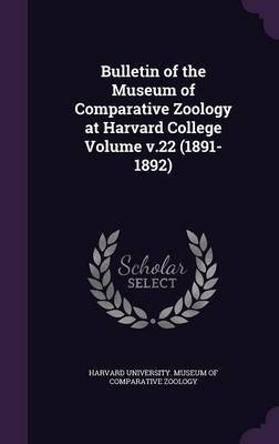 Bulletin of the Museum of Comparative Zoology at Harvard College Volume V.22 (1891-1892) on Hardback