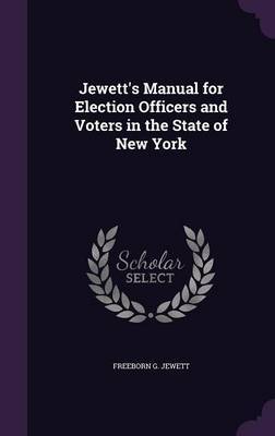 Jewett's Manual for Election Officers and Voters in the State of New York by Freeborn G Jewett image