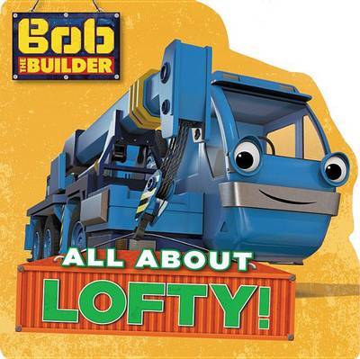 Bob the Builder: All about Lofty by Mattel