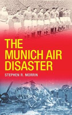 The Munich Air Disaster by Stephen Morrin image