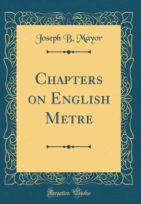 Chapters on English Metre (Classic Reprint) by Joseph B Mayor image