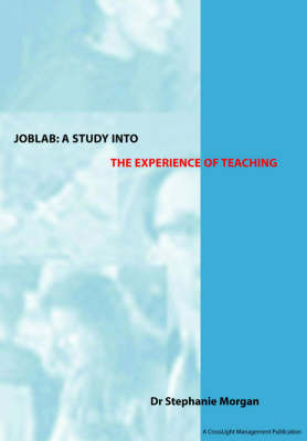 JOBLAB - A Study into the Experience of Teaching: Produced for the Training and Development Agency for Schools by Stephanie J. Morgan image