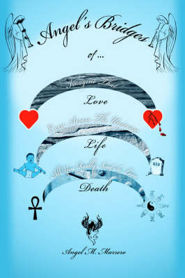 Angel's Bridges of Love, Life and Death by Angel M Marrero image