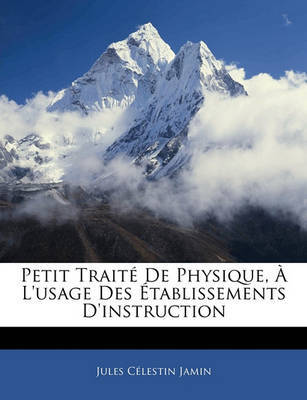 Petit Trait de Physique, L'Usage Des Tablissements D'Instruction on Paperback by Jules Clestin Jamin