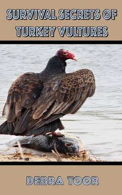 Survival Secrets of Turkey Vultures on Hardback by Debra Toor