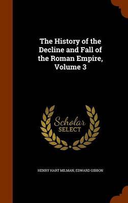 The History of the Decline and Fall of the Roman Empire, Volume 3 by Henry Hart Milman image