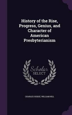 History of the Rise, Progress, Genius, and Character of American Presbyterianism by Charles Hodge image